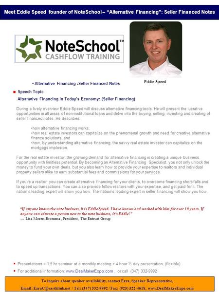 Speech Topic Alternative Financing in Today’s Economy: (Seller Financing) During a lively overview Eddie Speed will discuss alternative financing tools.