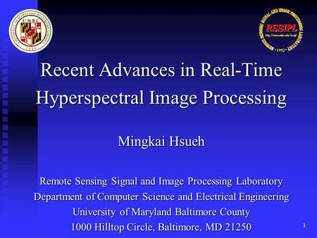 1 Recent Advances in Real-Time Hyperspectral Image Processing Mingkai Hsueh Remote Sensing Signal and Image Processing Laboratory Department of Computer.