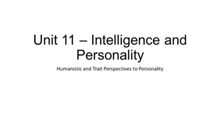 Unit 11 – Intelligence and Personality