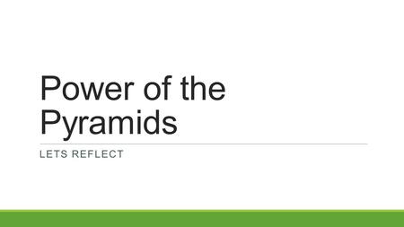 Power of the Pyramids LETS REFLECT. 1. Where are you represented on the tables and on the graphs?