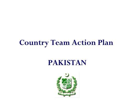 Country Team Action Plan PAKISTAN. Where are we now?  Population growth rate remains high  Large population (25 Percent) has unmet need for contraception.