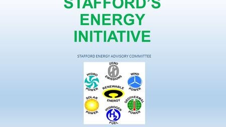 STAFFORD’S ENERGY INITIATIVE STAFFORD ENERGY ADVISORY COMMITTEE.