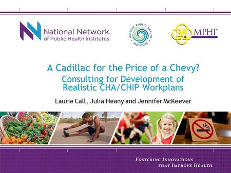 A Cadillac for the Price of a Chevy? Consulting for Development of Realistic CHA/CHIP Workplans Laurie Call, Julia Heany and Jennifer McKeever 1.