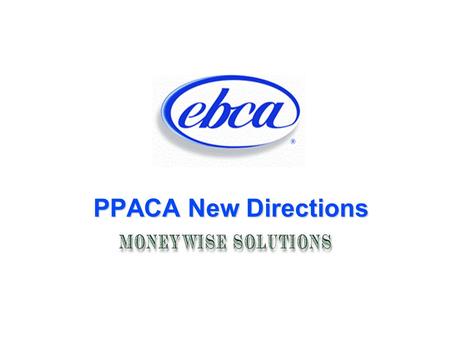 PPACA New Directions. Timeline Highlights 2012 Steps for 2012 from the previous chart W-2 Reporting W-2 Reporting MLR Refund (Not Listed) MLR Refund.