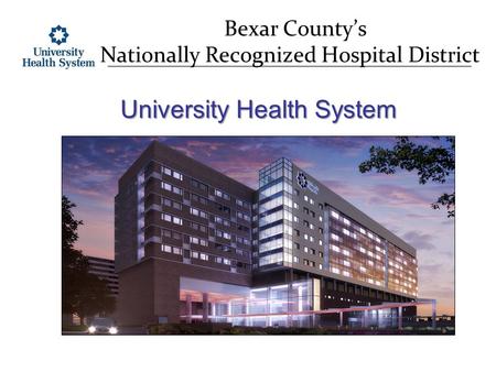 Bexar County’s Nationally Recognized Hospital District University Health System.