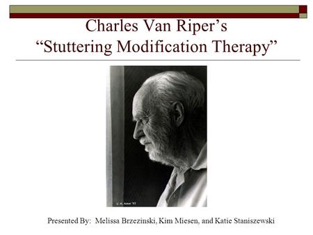 Charles Van Riper’s “Stuttering Modification Therapy”