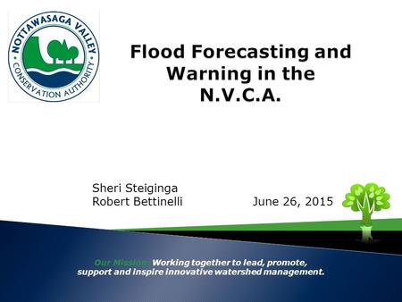 Our Mission: Working together to lead, promote, support and inspire innovative watershed management. Sheri Steiginga Robert BettinelliJune 26, 2015.