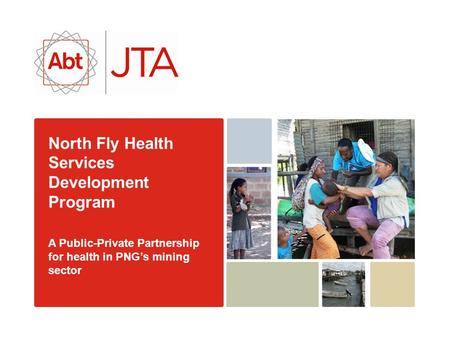 North Fly Health Services Development Program A Public-Private Partnership for health in PNG’s mining sector.