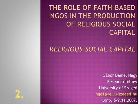 Gábor Dániel Nagy Research fellow University of Szeged Brno, 5-9.11.2007. 1.