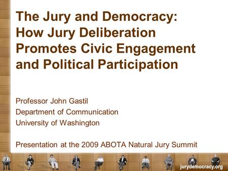 Jurydemocracy.org The Jury and Democracy: How Jury Deliberation Promotes Civic Engagement and Political Participation Professor John Gastil Department.