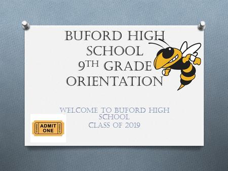 Buford High School 9 th grade Orientation Welcome to Buford High School Class of 2019.