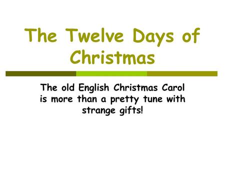 The Twelve Days of Christmas The old English Christmas Carol is more than a pretty tune with strange gifts!