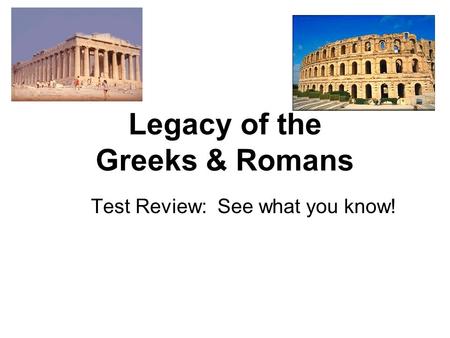 Legacy of the Greeks & Romans Test Review: See what you know!