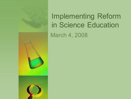 Implementing Reform in Science Education March 4, 2008.