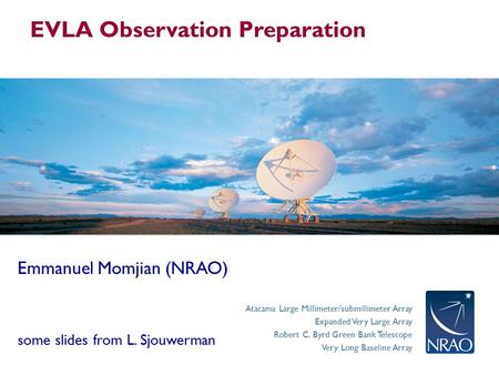 Atacama Large Millimeter/submillimeter Array Expanded Very Large Array Robert C. Byrd Green Bank Telescope Very Long Baseline Array Emmanuel Momjian (NRAO)