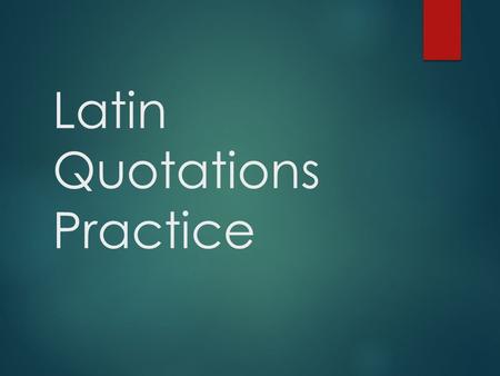 Latin Quotations Practice. Molly loves her mom and vice versa. RE-WRITE these phrases in your own words. Molly loves her mom and her mom loves her back.