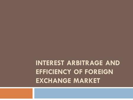 Interest arbitrage and efficiency of foreign exchange market