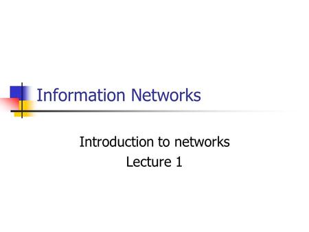 Information Networks Introduction to networks Lecture 1.