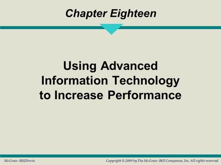 McGraw-Hill/IrwinCopyright © 2009 by The McGraw-Hill Companies, Inc. All rights reserved. Chapter Eighteen Using Advanced Information Technology to Increase.