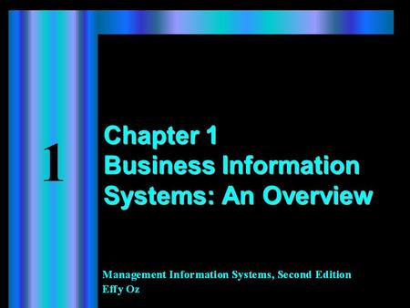 Chapter 1 Business Information Systems: An Overview.