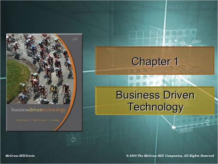 McGraw-Hill/Irwin © 2008 The McGraw-Hill Companies, All Rights Reserved Chapter 1 Business Driven Technology.