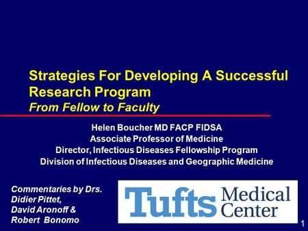 1 Strategies For Developing A Successful Research Program From Fellow to Faculty Helen Boucher MD FACP FIDSA Associate Professor of Medicine Director,