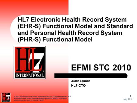 1 May 2010 © 2002-2010 Health Level Seven International®, Inc. All Rights Reserved. HL7 and Health Level Seven are registered trademarks of Health Level.