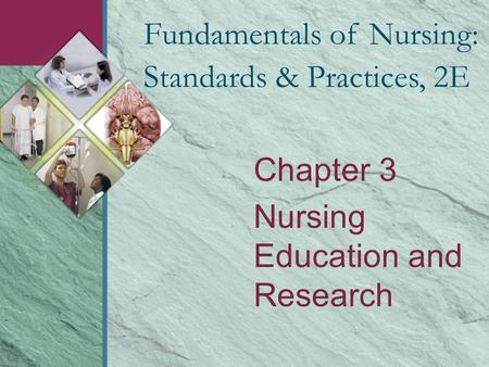 Chapter 3 Nursing Education and Research Fundamentals of Nursing: Standards & Practices, 2E.