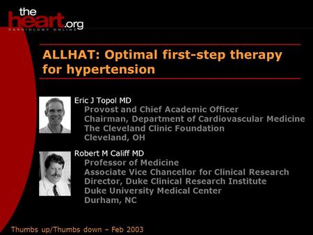 Thumbs up/Thumbs down – Feb 2003 ALLHAT ALLHAT: Optimal first-step therapy for hypertension Eric J Topol MD Provost and Chief Academic Officer Chairman,