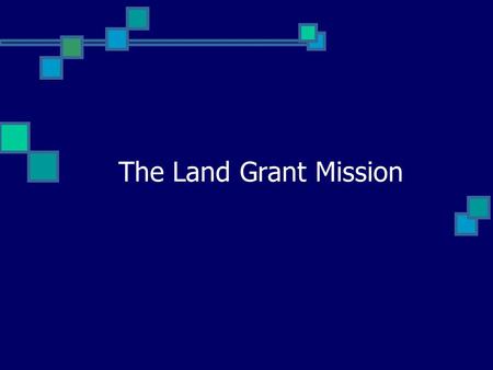 The Land Grant Mission. The Land Grant Mission Is It Obsolete? Do we still meet 21 st Century Needs? Have we become too Elitist? Do we still place value.