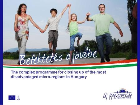 The complex programme for closing up of the most disadvantaged micro-regions in Hungary.