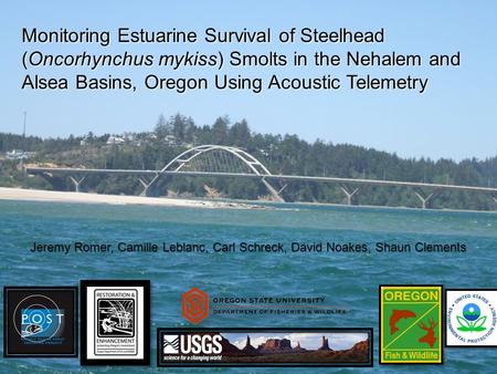 Monitoring Estuarine Survival of Steelhead (Oncorhynchus mykiss) Smolts in the Nehalem and Alsea Basins, Oregon Using Acoustic Telemetry Jeremy Romer,