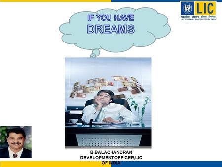 B.BALACHANDRAN DEVELOPMENT OFFICER,LIC OF INDIA. DREAMS OF BUNGLOW CAR.