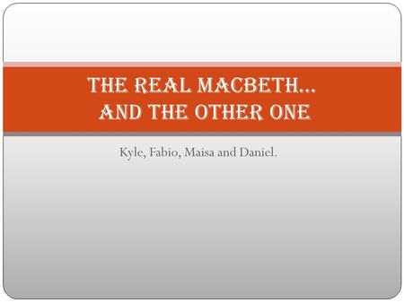 Kyle, Fabio, Maisa and Daniel. The Real Macbeth… and the other one.