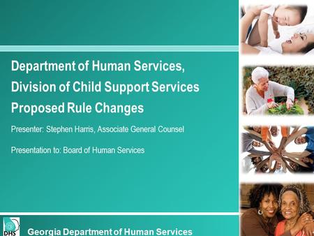 Department of Human Services, Division of Child Support Services Proposed Rule Changes Presenter: Stephen Harris, Associate General Counsel Presentation.