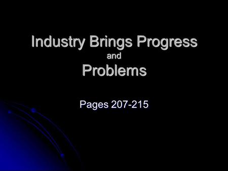 Industry Brings Progress and Problems Pages 207-215.