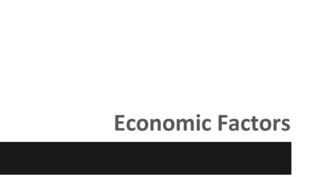 Economic Factors. Opportunity Costs Economic choices involve tradeoffs o A.K.A. – opportunity costs Definition: those things that economic choices make.