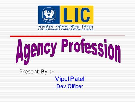 Present By :- Vipul Patel Dev.Officer LIFE LONG MONTHLY COMMISSIO N COMMISSIO N PASSED ON TO LEAGAL HEIRS TOO INTEREST FREE VEHICLE ADVANCE ADVANCE FOR.