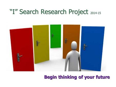 “I” Search Research Project 2014-15 Begin thinking of your future.