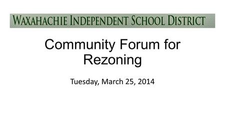 Community Forum for Rezoning Tuesday, March 25, 2014.