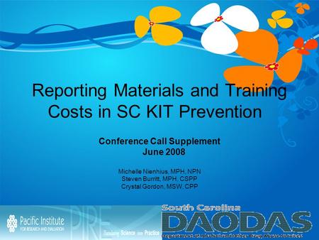 Reporting Materials and Training Costs in SC KIT Prevention Conference Call Supplement June 2008 Michelle Nienhius, MPH, NPN Steven Burritt, MPH, CSPP.