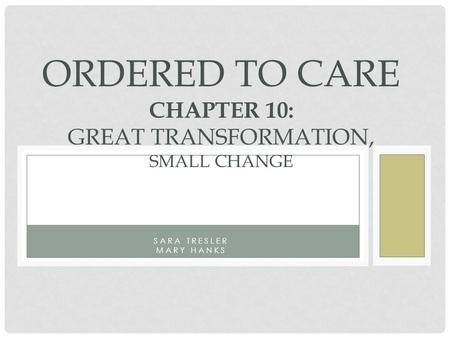 SARA TRESLER MARY HANKS ORDERED TO CARE CHAPTER 10: GREAT TRANSFORMATION, SMALL CHANGE.