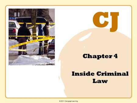 CJ © 2011 Cengage Learning Chapter 4 Inside Criminal Law.