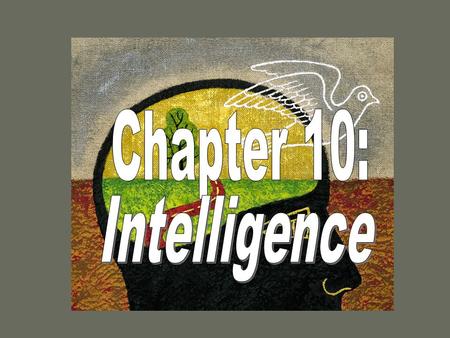 What is Intelligence? Intelligence (in all cultures) is the ability to: 1.learn from experience 2. solve problems 3. use our knowledge to adapt to new.