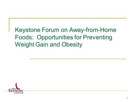 1 Keystone Forum on Away-from-Home Foods: Opportunities for Preventing Weight Gain and Obesity.