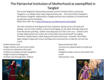 The Patriarchal Institution of Motherhood as exemplified in Tangled The movie Tangled by Disney demonstrates women’s limited roles in patriarchy. Tangled.