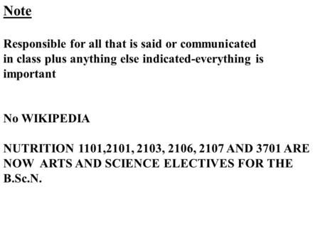 Note Responsible for all that is said or communicated in class plus anything else indicated-everything is important No WIKIPEDIA NUTRITION 1101,2101, 2103,