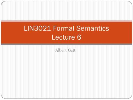 Albert Gatt LIN3021 Formal Semantics Lecture 6. In this lecture We focus on referring expressions How do definite descriptions work? What is the relationship.