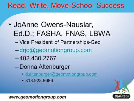 Read, Write, Move-School Success JoAnne Owens-Nauslar, Ed.D.; FASHA, FNAS, LBWA –Vice President of Partnerships-Geo