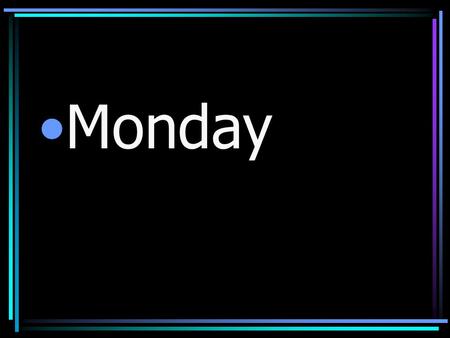 Monday. 1. Find the seat with the index card with your name 2. Fill out your index card with the information on the card below 3. On the back of your.